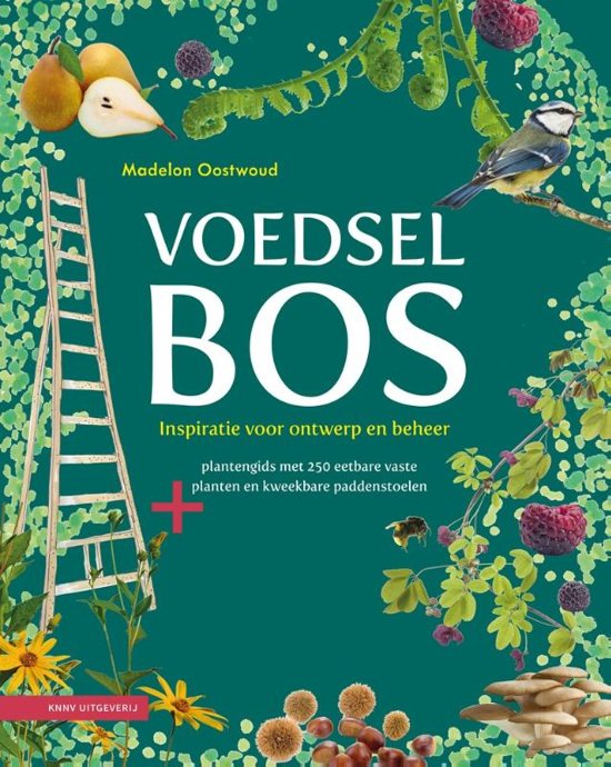 Voedselbos - Inspiratie voor ontwerp en beheer - Madelon Oostwoud