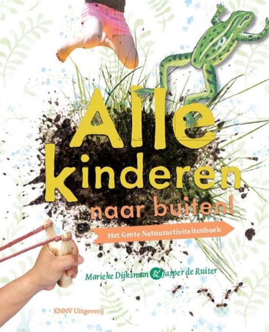 Alle Kinderen Naar Buiten - Het grote natuuractiviteitenboek - Marieke Dijksman